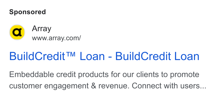 Array ad on Google Ads: Build Credit™ Loan - Build Credit Loan Embeddable credit products for our clients to promote customer engagement & revenue. Connect with users...