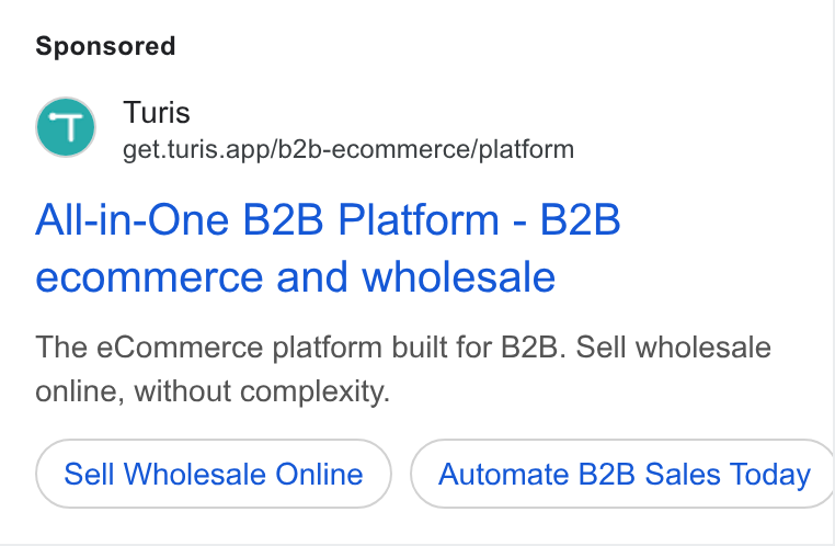 Turis ad on Google Ads: gs Turis get.turis.app/b2b-ecommerce/platform All-in-One B2B Platform - B2B ecommerce and wholesale The e Commerce platform built for B2B. Sell wholesale online, without complexity. Sell Wholesale Online Automate B2B Sales Today |