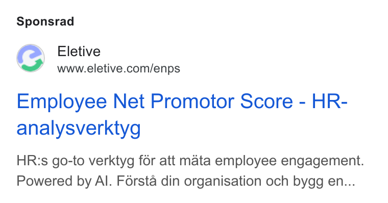 Eletive ad on Google Ads: Sponsrad Employee Net Promotor Score - HR- analysverktyg HR:s go-to verktyg for att mata employee engagement. Powered by Al. Férsta din organisation och bygg en...