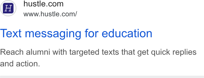 Hustle ad on Google Ads: Wwww.hustle.com/ Text messaging for education Reach alumni with targeted texts that get quick replies and action.