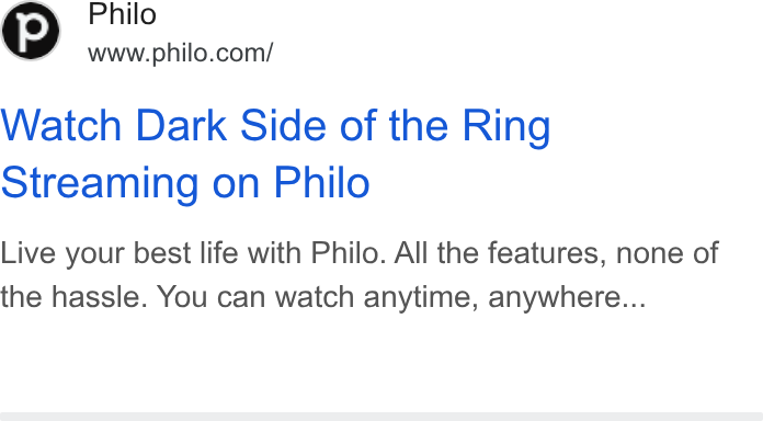 Philo ad on Google Ads: Watch Dark Side of the Ring Streaming on Philo Live your best life with Philo. All the features, none of the hassle. You can watch anytime, anywhere...