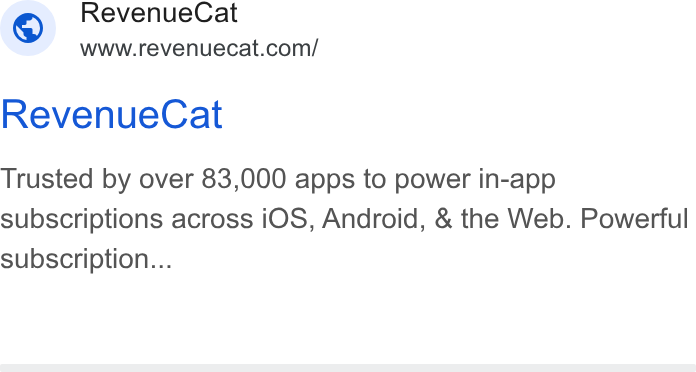 RevenueCat ad on Google Ads: Revenue Cat Trusted by over 83,000 apps to power in-app subscriptions across i OS, Android, & the Web. Powerful subscription...
