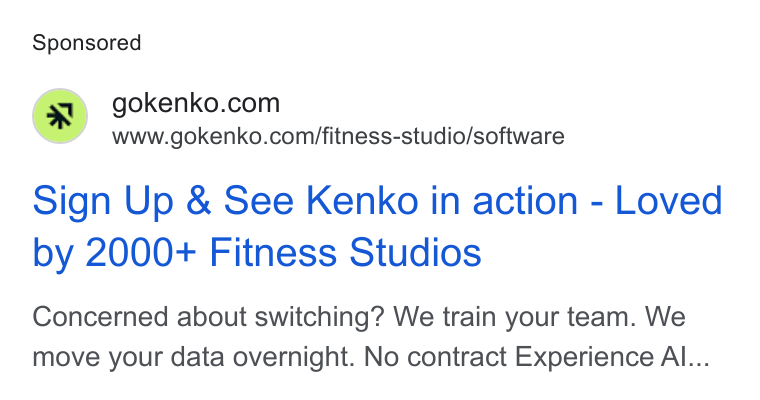 Kenko AI ad on Google Ads: www.gokenko.com/fitness-studio/software sign Up & See Kenko in action - Loved by 2000+ Fitness Studios Concerned about switching? We train your team. We move your data overnight. No contract Experience Al...
