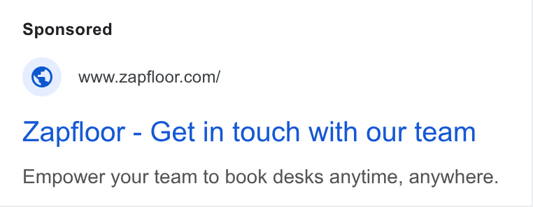 zapfloor ad on Google Ads: Zapfloor - Get in touch with our team Empower your team to book desks anytime, anywhere.