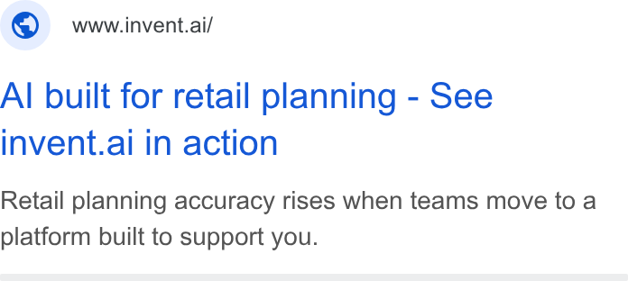 invent.ai ad on Google Ads: www.invent.ai/ Al built for retail planning - See invent.al in action Retail planning accuracy rises when teams move to a platform built to support you.
