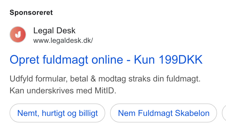 Legaldesk.dk ad on Google Ads: Sponsoreret Opret fuldmagt online - Kun 199DKK Udfyld formular, betal & modtag straks din fuldmagt. Kan underskrives med Mit ID. Nemt, hurtigt og billigt Nem Fuldmagt Skabelon (