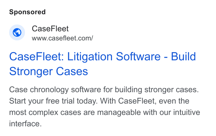 Casefleet ad on Google Ads: Case Fleet: Litigation Software - Build Stronger Cases Case chronology software for building stronger cases. Start your free trial today. With Case Fleet, even the most complex cases are manageable with our intuitive interface.