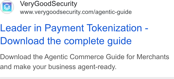 VGS ad on Google Ads: Leader in Payment Tokenization - Download the complete guide Download the Agentic Commerce Guide for Merchants and make your business agent-ready.