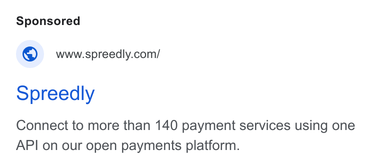 Spreedly ad on Google Ads: Spreedly Connect to more than 140 payment services using one API on our open payments platform.