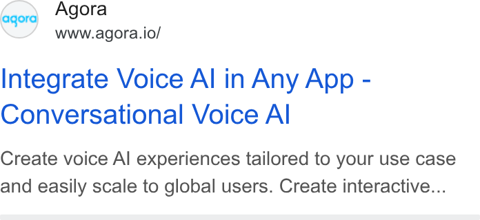 Agora ad on Google Ads: eqord Agora www.agora.io/ Integrate Voice Al in Any App - Conversational Voice Al Create voice Al experiences tailored to your use case and easily scale to global users. Create interactive...
