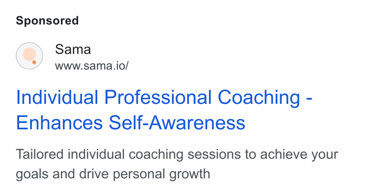 Sama ad on Google Ads: Sama www.sama.io/ Individual Professional Coaching - Enhances Self-Awareness Tailored individual coaching sessions to achieve your goals and drive personal growth
