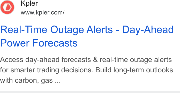 Kpler ad on Google Ads: Real-Time Outage Alerts - Day-Ahead Power Forecasts Access day-ahead forecasts & real-time outage alerts for smarter trading decisions. Build long-term outlooks with carbon, gas ...