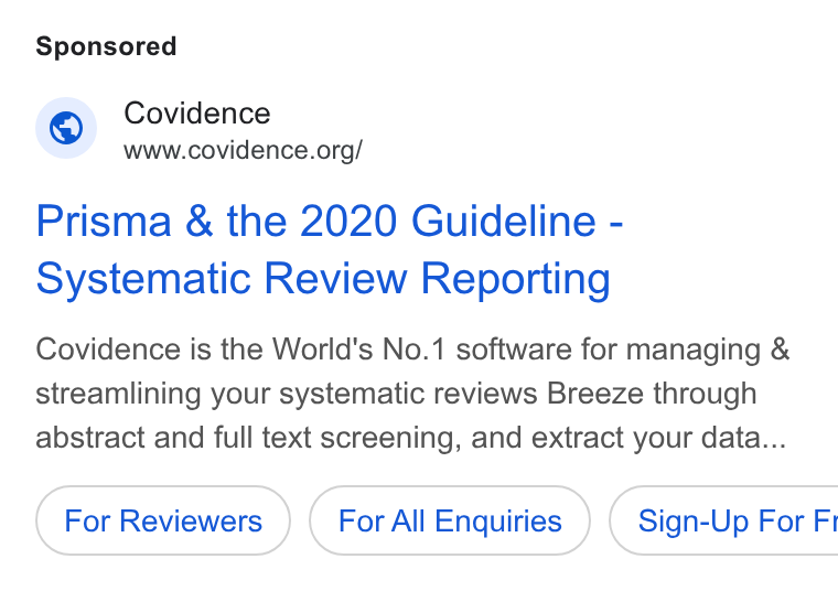 Covidence ad on Google Ads: Prisma & the 2020 Guideline - Systematic Review Reporting Covidence is the World's No.1 software for managing & streamlining your systematic reviews Breeze through abstract and full text screening, and extract your data... For All Enquiries } ( Sign-Up For Fi