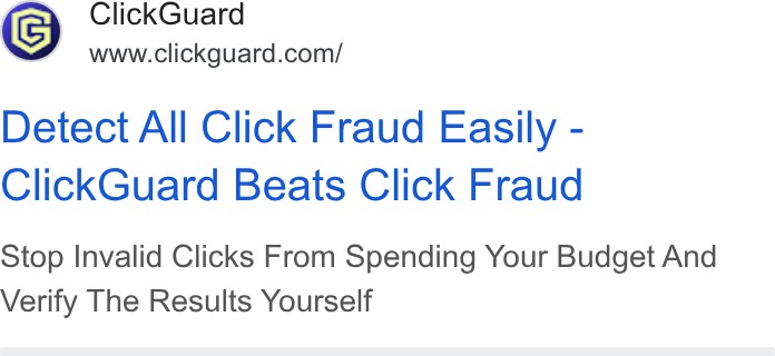 ClickGuard ad on Google Ads: Detect All Click Fraud Easily - Click Guard Beats Click Fraud Stop Invalid Clicks From Spending Your Budget And Verify The Results Yourself