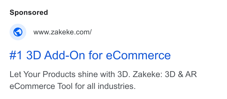 Zakeke ad on Google Ads: #1 3D Add-On for e Commerce Let Your Products shine with 3D. Zakeke: 3D & AR e Commerce Tool for all industries.