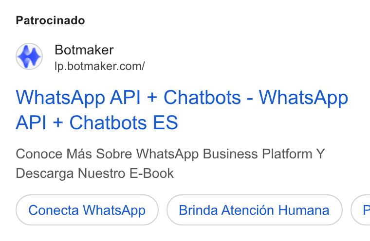 Botmaker ad on Google Ads: Patrocinado Whats App API + Chatbots - Whats App API + Chatbots ES Conoce Mas Sobre Whats App Business Platform Y Descarga Nuestro E-Book Conecta Whats App Brinda Atenci6n Humana (F