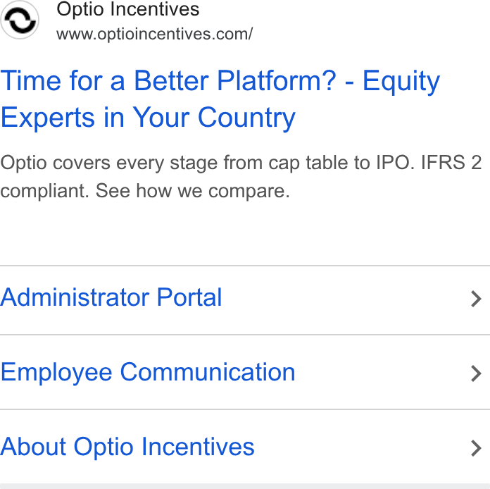 Optio Incentives ad on Google Ads: Time for a Better Platform? - Equity Experts in Your Country Optio covers every stage from cap table to IPO. IFRS 2 compliant. See how we compare. Administrator Portal > Employee Communication > About Optio Incentives >