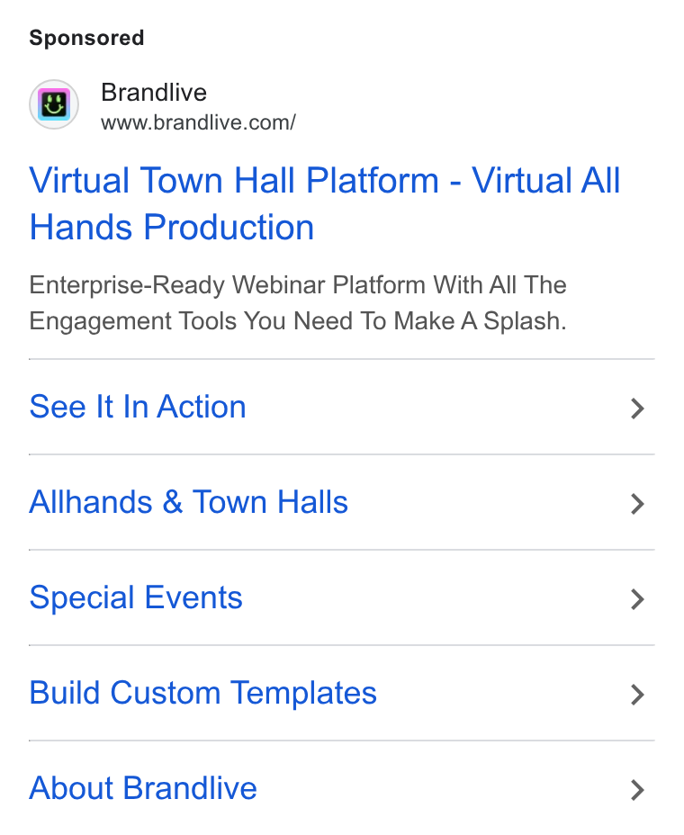 Brandlive ad on Google Ads: Virtual Town Hall Platform - Virtual All Hands Production Enterprise-Ready Webinar Platform With All The Engagement Tools You Need To Make A Splash. See It In Action Allhands & Town Halls Special Events Build Custom Templates About Brandlive