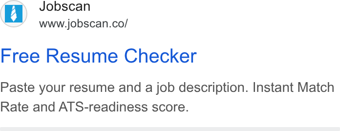 Jobscan ad on Google Ads: Free Resume Checker Paste your resume and a job description. Instant Match Rate and ATS-readiness score.