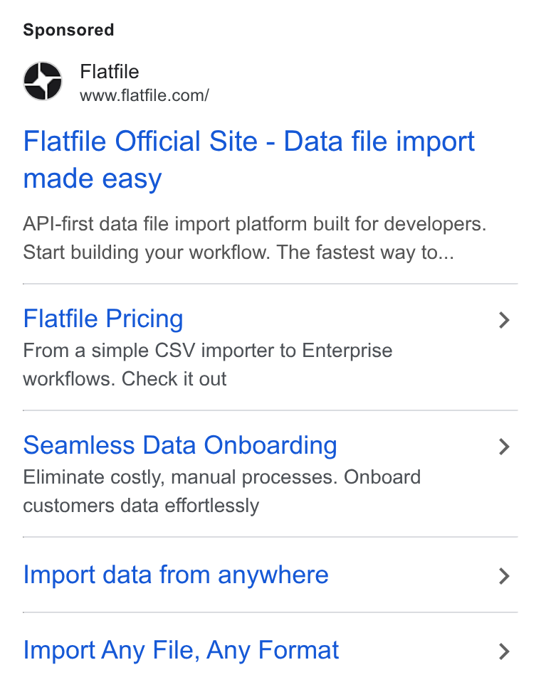 Flatfile ad on Google Ads: Flatfile Official Site - Data file import made easy API-first data file import platform built for developers. Start building your workflow. The fastest way to... Flatfile Pricing From a simple CSV importer to Enterprise workflows. Check it out Seamless Data Onboarding Eliminate costly, manual processes. Onboard customers data effortlessly Import data from anywhere Import Any File, Any Format