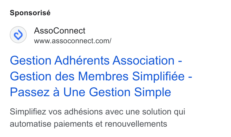 AssoConnect ad on Google Ads: Sponsorisé Gestion Adhérents Association - Gestion des Membres Simplifiée - Passez a Une Gestion Simple Simplifiez vos adhésions avec une solution qui automatise paiements et renouvellements