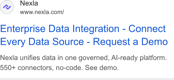 Nexla ad on Google Ads: Enterprise Data Integration - Connect Every Data Source - Request a Demo Nexla unifies data in one governed, Al-ready platform. 550+ connectors, no-code. See demo.