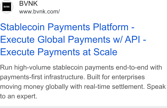 BVNK ad on Google Ads: Stablecoin Payments Platform - Execute Global Payments w/ API - Execute Payments at Scale Run high-volume stablecoin payments end-to-end with payments-first infrastructure. Built for enterprises moving money globally with real-time settlement. Speak to an expert.