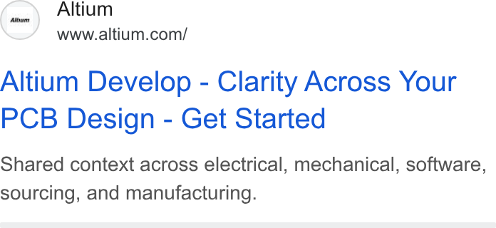 Altium ad on Google Ads: Altium Develop - Clarity Across Your PCB Design - Get Started Shared context across electrical, mechanical, software, sourcing, and manufacturing.
