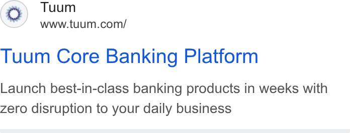 Tuum ad on Google Ads: Tuum Core Banking Platform Launch best-in-class banking products in weeks with zero disruption to your daily business