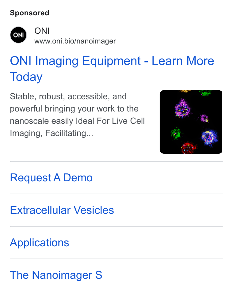 ONI ad on Google Ads: ONI www.oni.bio/nanoimager ONI Imaging Equipment - Learn More Today Stable, robust, accessible, and powerful bringing your work to the nanoscale easily Ideal For Live Cell Imaging, Facilitating... Request A Demo Extracellular Vesicles Applications The Nanoimager S