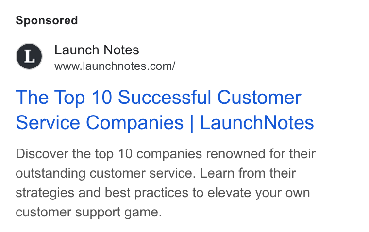 LaunchNotes ad on Google Ads: The Top 10 Successful Customer Service Companies | Launch Notes Discover the top 10 companies renowned for their outstanding customer service. Learn from their strategies and best practices to elevate your own customer support game.