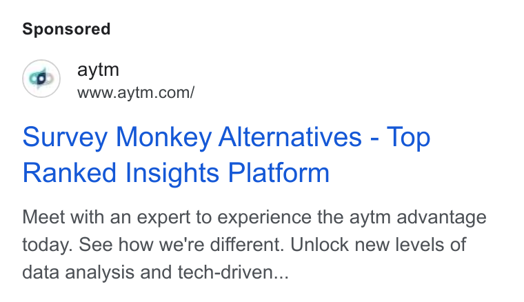aytm ad on Google Ads: Survey Monkey Alternatives - Top Ranked Insights Platform Meet with an expert to experience the aytm advantage today. See how we're different. Unlock new levels of data analysis and tech-driven...