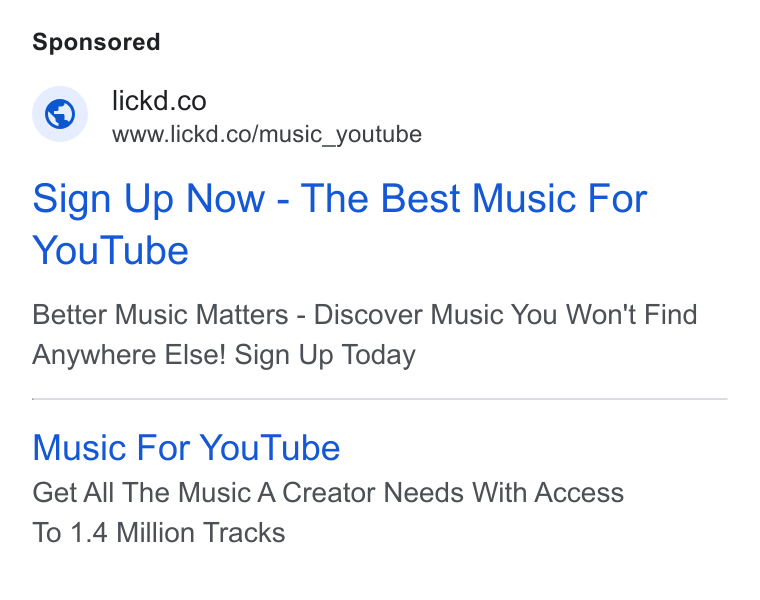Lickd ad on Google Ads: lickd. © wwwwlickd.colmusie_ youtube Sign Up Now - The Best Music For You Tube Better Music Matters - Discover Music You Won't Find Anywhere Else! Sign Up Today Music For You Tube Get All The Music A Creator Needs With Access To 1.4 Million Tracks