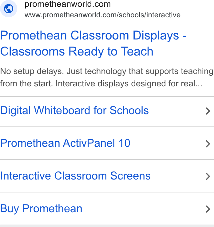 Promethean ad on Google Ads: www.prometheanworld.com/schools/interactive Promethean Classroom Displays - Classrooms Ready to Teach No setup delays. Just technology that supports teaching from the start. Interactive displays designed for real... Digital Whiteboard for Schools > Promethean Activ Panel 10 > Interactive Classroom Screens > Buy Promethean >