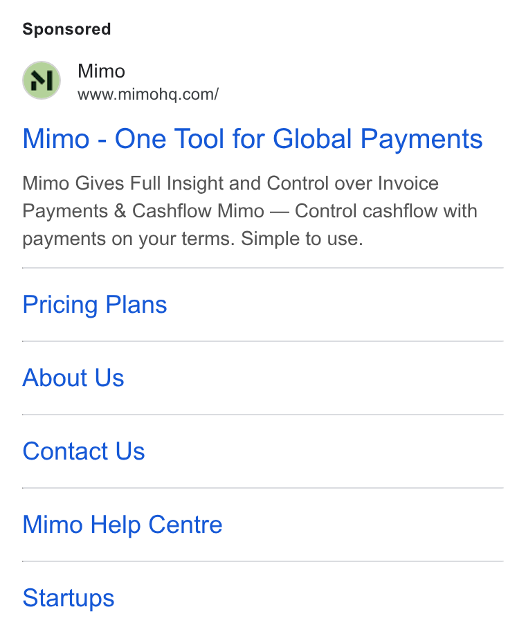 Mimo ad on Google Ads: Mimo - One Tool for Global Payments Mimo Gives Full Insight and Control over Invoice Payments & Cashflow Mimo — Control cashflow with payments on your terms. Simple to use. Pricing Plans About Us Contact Us Mimo Help Centre Startups