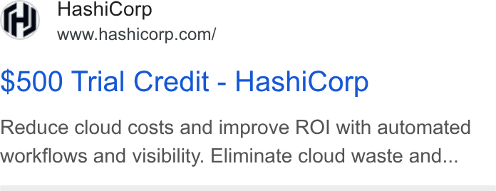 HashiCorp ad on Google Ads: $500 Trial Credit - Hashi Corp Reduce cloud costs and improve ROI with automated workflows and visibility. Eliminate cloud waste and...