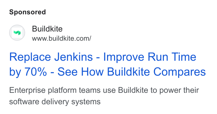 Buildkite ad on Google Ads: Replace Jenkins - Improve Run Time by 70% - See How Buildkite Compares Enterprise platform teams use Buildkite to power their software delivery systems
