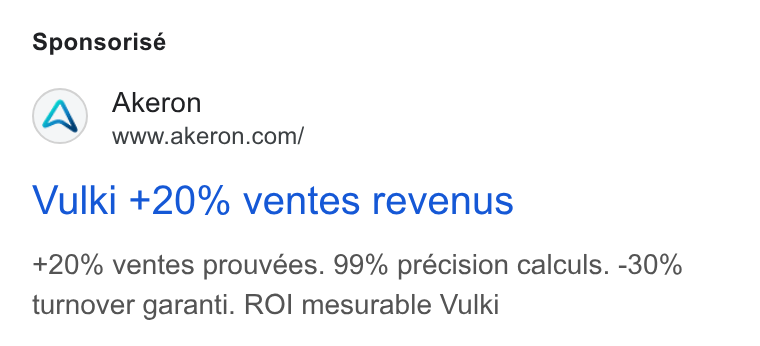 Akeron ad on Google Ads: Sponsorisé Vulki +20% ventes revenus +20% ventes prouvées. 99% précision calculs. -30% turnover garanti. ROI mesurable Vulki