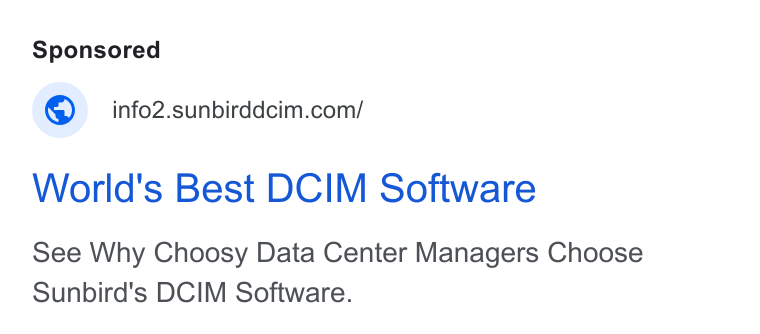 Sunbird Software ad on Google Ads: World's Best DCIM Software See Why Choosy Data Center Managers Choose Sunbird's DCIM Software.