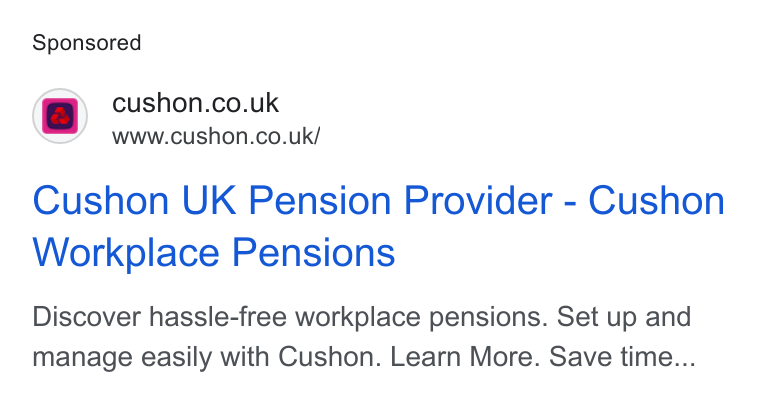 NatWest Cushon ad on Google Ads: www.cushon.co.uk/ Cushon UK Pension Provider - Cushon Workplace Pensions Discover hassle-free workplace pensions. Set up and manage easily with Cushon. Learn More. Save time...