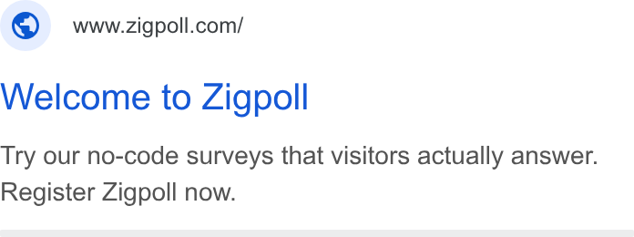 Zigpoll ad on Google Ads: Welcome to Zigpoll Try our no-code surveys that visitors actually answer. Register Zigpoll now.