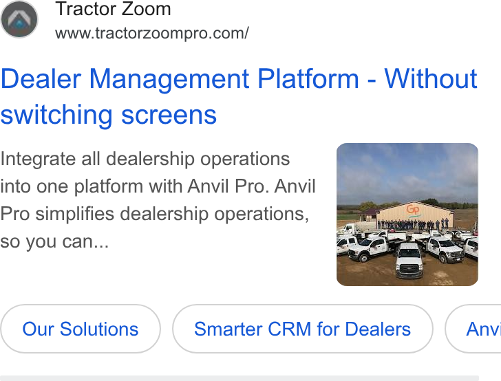 Tractor Zoom ad on Google Ads: Dealer Management Platform - Without switching screens Integrate all dealership operations into one platform with Anvil Pro. Anvil Pro simplifies dealership operations, SO y Ou Can... Our Solutions Smarter CRM for Dealers Anvi