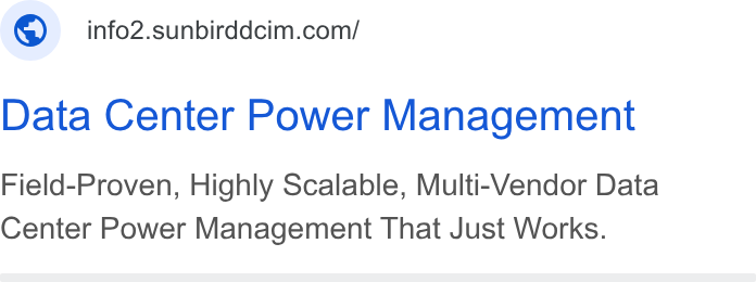 Sunbird Software ad on Google Ads: Data Center Power Management Field-Proven, Highly Scalable, Multi-Vendor Data Center Power Management That Just Works.
