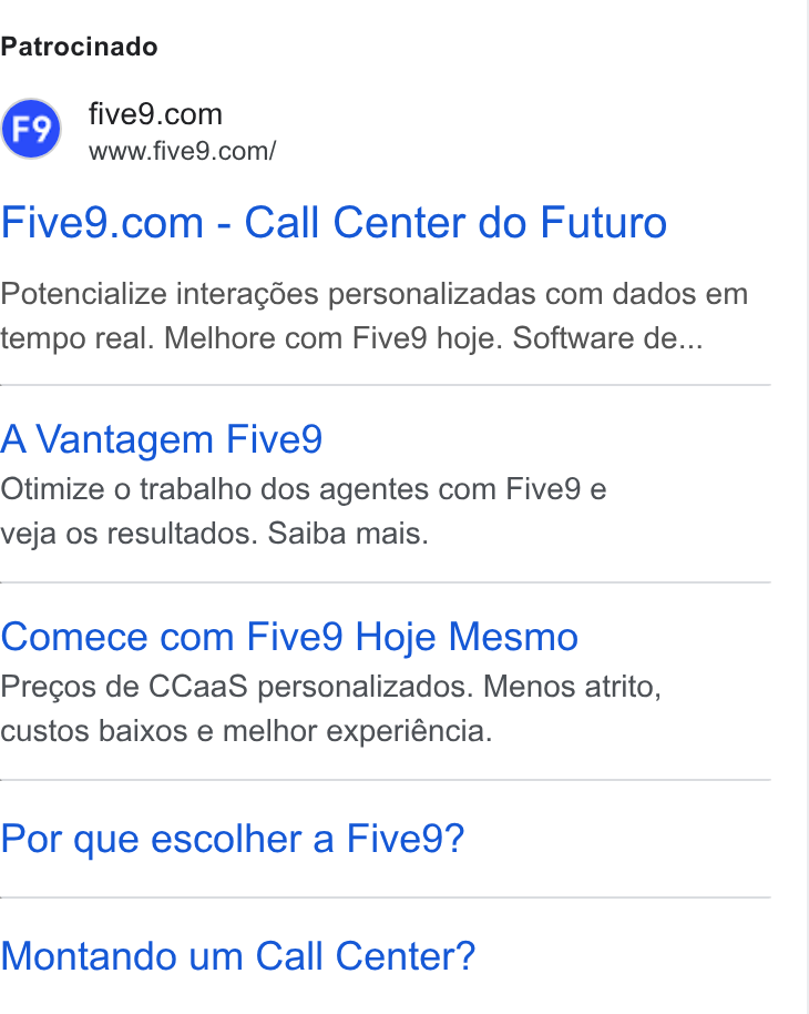 Five9 ad on Google Ads: www.five9.com/ Five9.com - Call Center do Futuro Potencialize interagées personalizadas com dados em tempo real. Melhore com Five9 hoje. Software de... A Vantagem Five9 Otimize o trabalho dos agentes com Five9 e veja os resultados. Saiba mais. Comece com Five9 Hoje Mesmo Pregos de CCaa S personalizados. Menos atrito, custos baixos e melhor experiéncia. Por que escolher a Five9? Montando um Call Center?