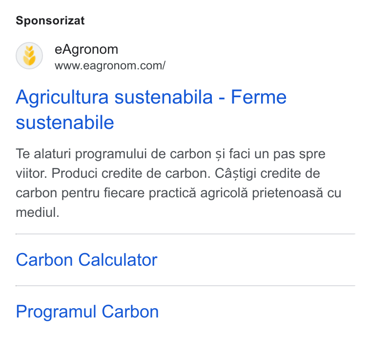 eAgronom ad on Google Ads: Sponsorizat Agricultura sustenabila - Ferme sustenabile Te alaturi programului de carbon si faci un pas spre viitor. Produci credite de carbon. Castigi credite de carbon pentru fiecare practica agricola prietenoasa cu mediul. Carbon Calculator Programul Carbon