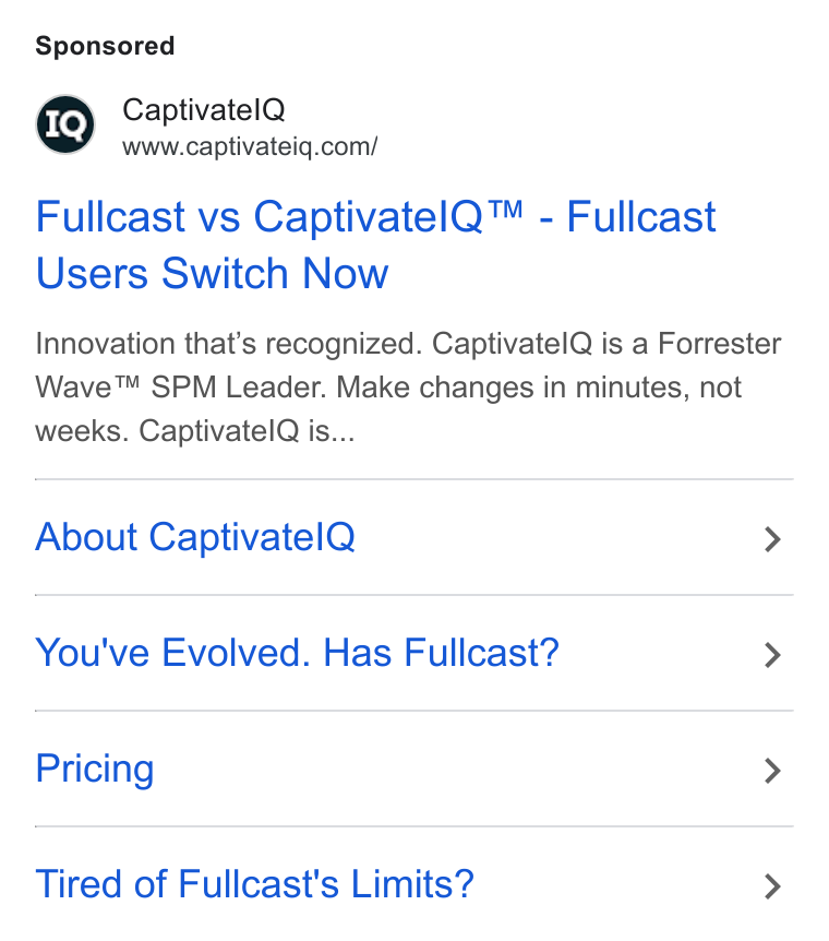 CaptivateIQ ad on Google Ads: Fullcast vs Captivatel Q™ - Fullcast Users Switch Now Innovation that’s recognized. Captivatel Q is a Forrester Wave™ SPM Leader. Make changes in minutes, not weeks. Captivateld is... About Captivatel Q > You've Evolved. Has Fullcast? > Pricing > Tired of Fullcast's Limits? >