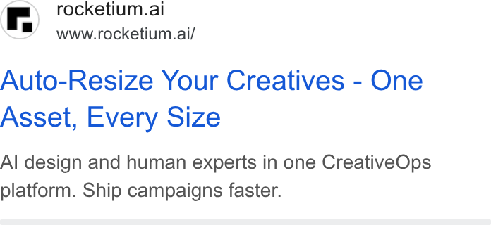 Rocketium ad on Google Ads: r) rocketium.al SS] wwwrrocketium.ai/ Auto-Resize Your Creatives - One Asset, Every Size Al design and human experts in one Creative Ops platform. Ship campaigns faster.
