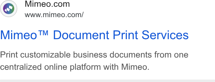 Mimeo ad on Google Ads: www.mimeo.com/ Mimeo™ Document Print Services Print customizable business documents from one centralized online platform with Mimeo.