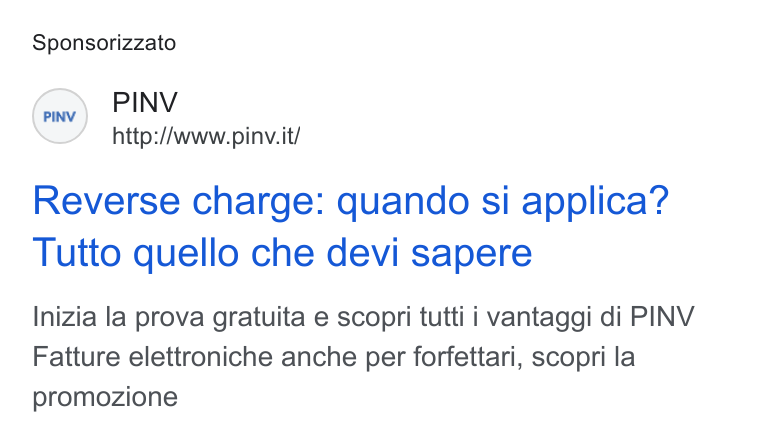 PINV ad on Google Ads: Sponsorizzato (re) PINV http://www.pinv. it/ Reverse charge: quando si applica? Tutto quello che devi sapere Inizia la prova gratuita e scopri tutti i vantaggi di PINV Fatture elettroniche anche per forfettari, scopri la promozione