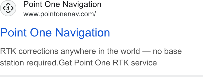 Point One Navigation ad on Google Ads: Point One Navigation RTK corrections anywhere in the world — no base station required. Get Point One RTK service